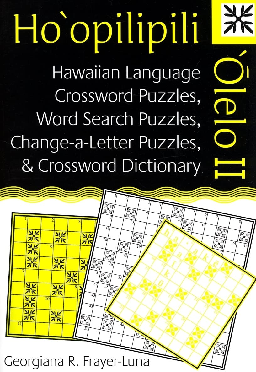 Ho'opilipili 'Olelo II: Hawaiian Language Crossword Puzzles, Word Search Puzzles, Change-a-Letter Puzzles, and Crossword Dictionary