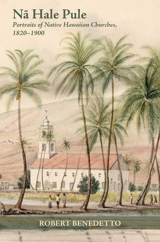 Nā Hale Pule: Portraits of Native Hawaiian Churches, 1820–1900