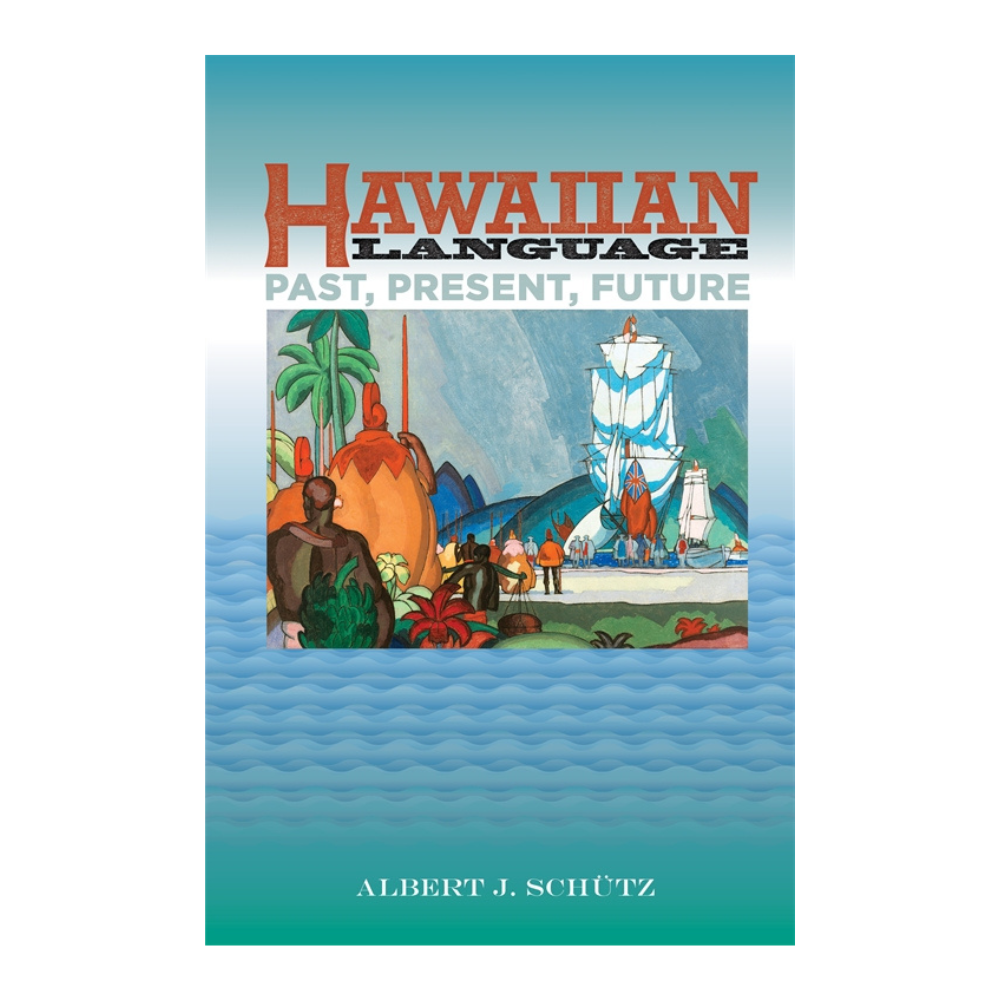 Hawaiian Language: Past, Present, Future by Albert J. Schütz