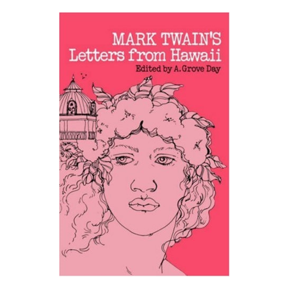 Mark Twain’s Letters from Hawaii edited by A. Grove Day