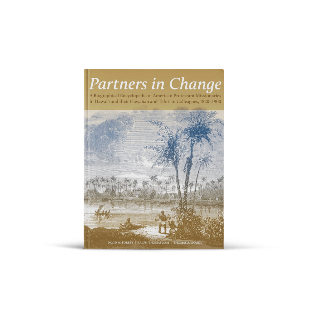Partners in Change: A Biographical Encyclopedia of American Protestant Missionaries in Hawaiʻi and their Hawaiian and Tahitian Colleagues, 1820-1900