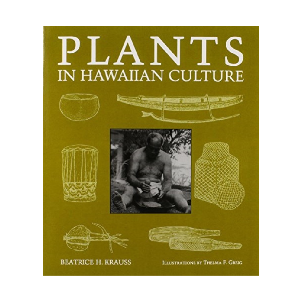 Plants in Hawaiian Culture Beatrice H. Krauss, illustrations by Thelma F. Greig