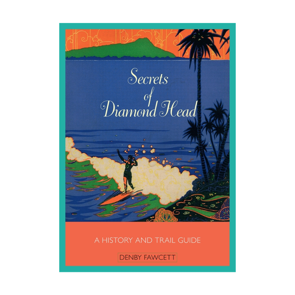 Secrets of Diamond Head: A History and Trail Guide by Denby Fawcett