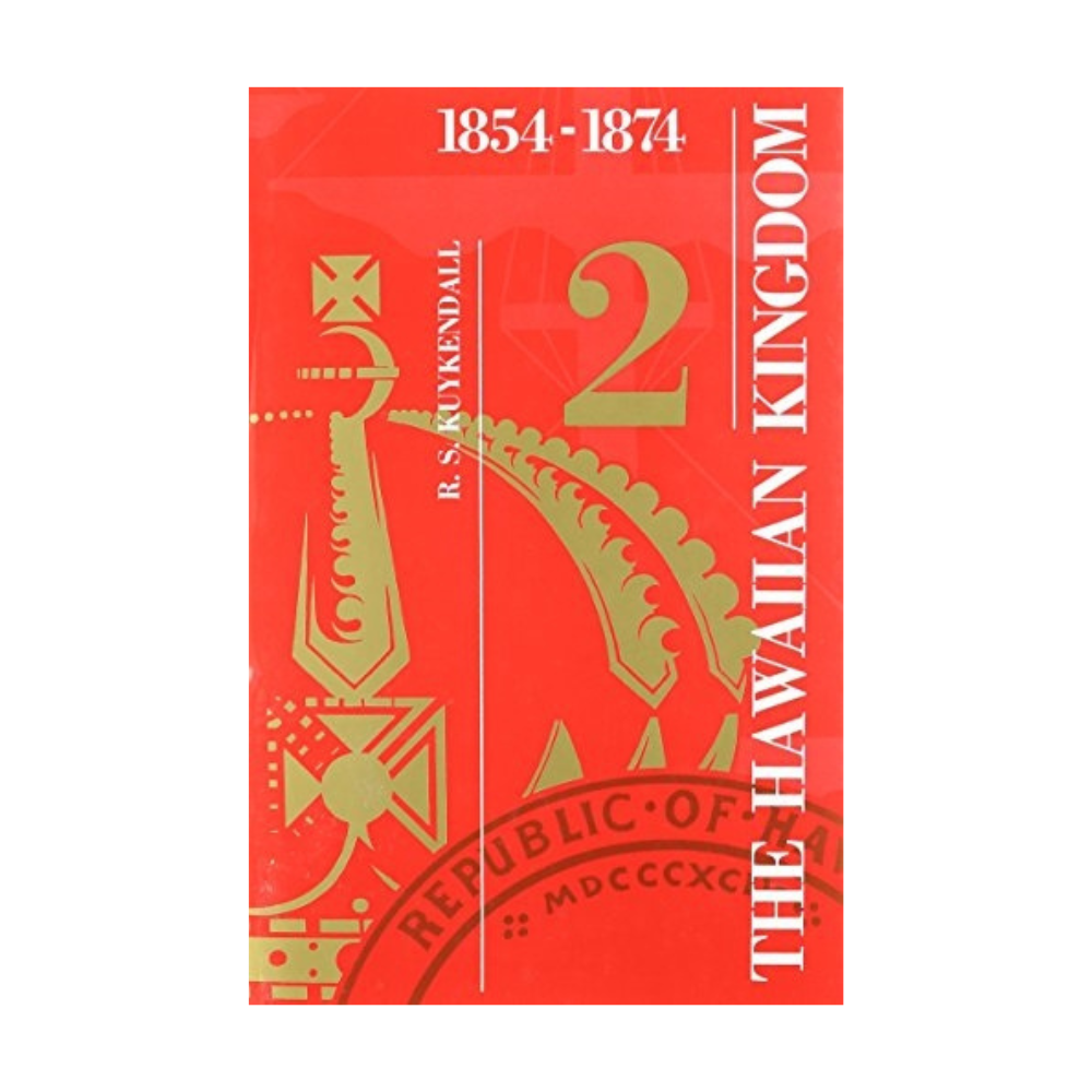 The Hawaiian Kingdom—Volume 2: Twenty Critical Years, 1854–1874 by Ralph S. Kuykendall